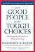 How Good People Make Tough Choices Rev Ed by Rushworth M. Kidder How Good People Make Tough Choices Rev Ed by Rushworth M. Kidder