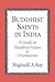 Buddhist Saints in India: A Study in Buddhist Values and Orientations (Revised)