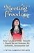 Meeting Freedom: How I Let Go of Who I Thought I Should Be and Revealed My Authentic, Unstoppable Self