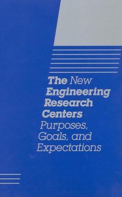 New Engineering Research Centers: Purposes, Goals, and Expectations
