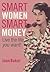 Smart Women, Smart Money: Live the Life You Want