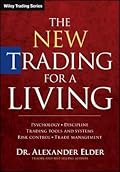 The New Trading for a Living: Psychology, Discipline, Trading Tools and Systems, Risk Control, Trade Management (Wiley Trading)
