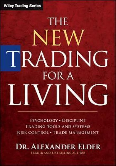 The New Trading for a Living: Psychology, Discipline, Trading Tools and Systems, Risk Control, Trade Management (Wiley Trading)