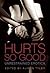 Hurts So Good: Unrestrained...