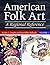 American Folk Art: A Regional Reference [2 Volumes]