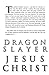 Dragon Slayer Jesus Christ by Michael J. Harvey