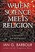 When Science Meets Religion by Ian G. Barbour When Science Meets Religion by Ian G. Barbour