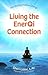 Living the Enerqi Connection: Manifesting Positive Change – Discover Your Abundant Natural Energy with the LAINE System