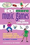101 More Music Games for Children: More Fun and Learning with Rhythm and Song