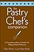 Pastry Chef's Companion: A Comprehensive Resource Guide for the Baking and Pastry Professional