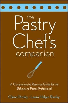 Pastry Chef's Companion: A Comprehensive Resource Guide for the Baking and Pastry Professional