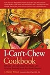The I-Can't-Chew Cookbook: Delicious Soft Diet Recipes for People with Chewing, Swallowing, and Dry Mouth Disorders