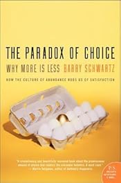 The Paradox of Choice: Why More Is Less