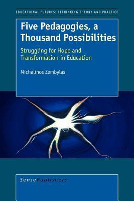 Five Pedagogies, a Thousand Possibilities. Educational Futures: Rethinking Theory and Practice, Volume 6.