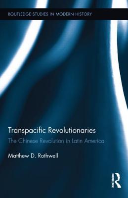 Transpacific Revolutionaries: The Chinese Revolution in Latin America (ebook)