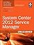 System Center 2012 Service Manager Unleashed