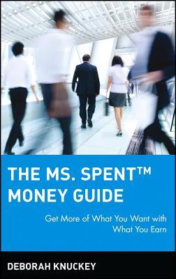 Ms. Spent Money Guide: Get More of What You Want with What You Earn
