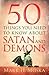 50 Things You Need to Know About Satan and Demons