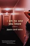 I Am No One You Know by Joyce Carol Oates