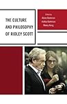 The Culture and Philosophy of Ridley Scott The Culture and Philosophy of Ridley Scott