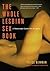 Whole Lesbian Sex Book a Passionate Guide for All of Us