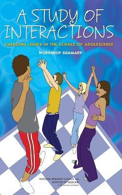 A Study of Interactions: Emerging Issues in the Science of Adolescence Workshop Summary