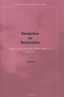 Revolution as Restoration: Guocui Xuebao and China's Path to Modernity, 1905-1911