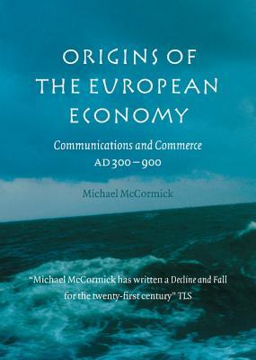 Origins of the European Economy: Communications and Commerce AD 300 - 900