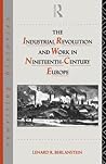 The Industrial Revolution and Work in Nineteenth Century Europe by Lenard R. Berlanstein The Industrial Revolution and Work in Nineteenth Century Europe by Lenard R. Berlanstein