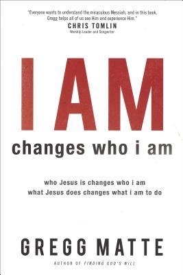 I AM changes who i am: Who Jesus Is Changes Who I Am, What Jesus Does Changes What I Am to Do