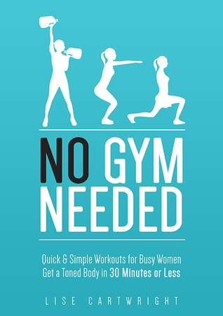 No Gym Needed - Quick & Simple Workouts for Gals on the Go