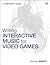 Writing Interactive Music for Video Games: A Composer's Guide (Game Design and Development)