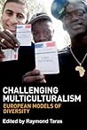 Challenging Multiculturalism: European Models of Diversity