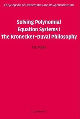 Solving Polynomial Equation Systems I: The Kronecker Duval Philosophy. Encyclopedia of Mathemathics and Its Applications 88.