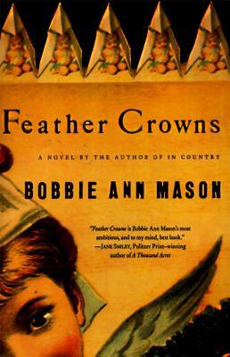 Feather Crowns A Novel By Bobbie Ann Mason