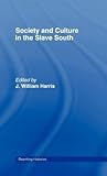 Society and Culture in the Slave South by William J. Harris Society and Culture in the Slave South by William J. Harris