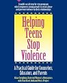 Helping Teens Stop Violence: A Practical Guide for Counselors, Educators and Parents Helping Teens Stop Violence: A Practical Guide for Counselors, Educators and Parents