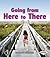 Going from Here to There (First Step Nonfiction: Balance and Motion)