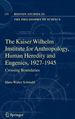 The Kaiser Wilhelm Institute for Anthropology, Human Heredity and Eugenics, 1927-1945: Crossing Boundaries
