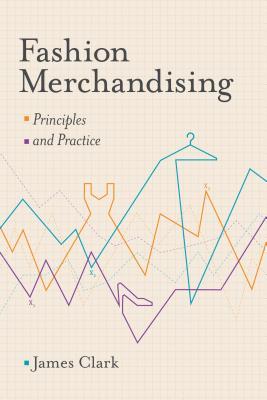 Fashion Merchandising: Principles and Practice (Paperback)