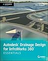 Autodesk Drainage Design for InfraWorks 360 Essentials: Autodesk Official Press