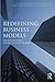 Redefining Business Models:...