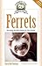 Ferrets: Providing the Best Home for Your Ferret