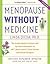 Menopause Without Medicine: The Trusted Women's Resource with the Latest Information on HRT, Breast Cancer, Heart Disease, and Natural Estrogens