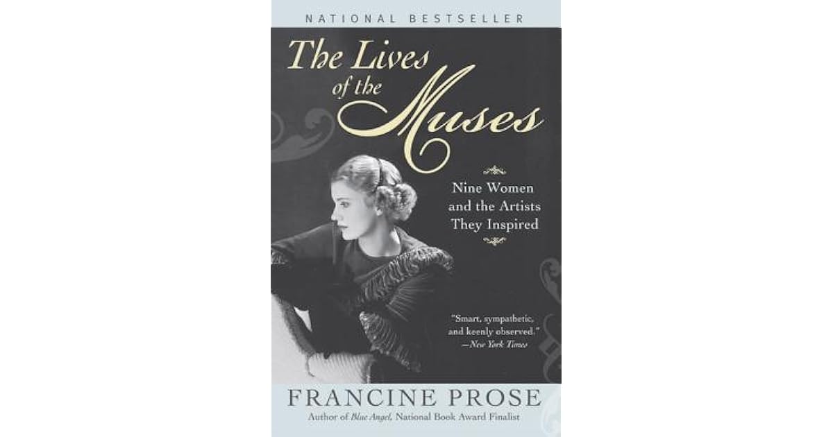 The Lives Of The Muses Nine Women And The Artists They Inspired By Francine Prose