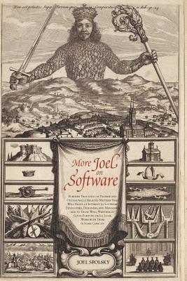 More Joel on Software: Further Thoughts on Diverse and Occasionally Related Matters That Will Prove of Interest to Software Developers, Designers, and Managers, and to Those Who, Whether by Good Fortune or Ill Luck, Work with Them in Some Capacity