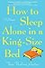 How to Sleep Alone in a King-Size Bed: A Memoir
