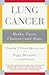 Lung Cancer: Myths, Facts, Choices--and Hope