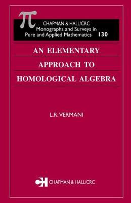 An Elementary Approach to Homological Algebra (Monographs and Surveys in Pure and Applied Mathematics Book 130)