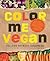 Color Me Vegan: Maximize Your Nutrient Intake and Optimize Your Health by Eating Antioxidant-Rich, Fiber-Packed, Col